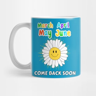 March April May June - Come Back Soon Mug